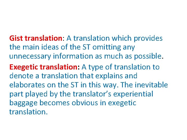 Gist translation: A translation which provides the main ideas of the ST omitting any