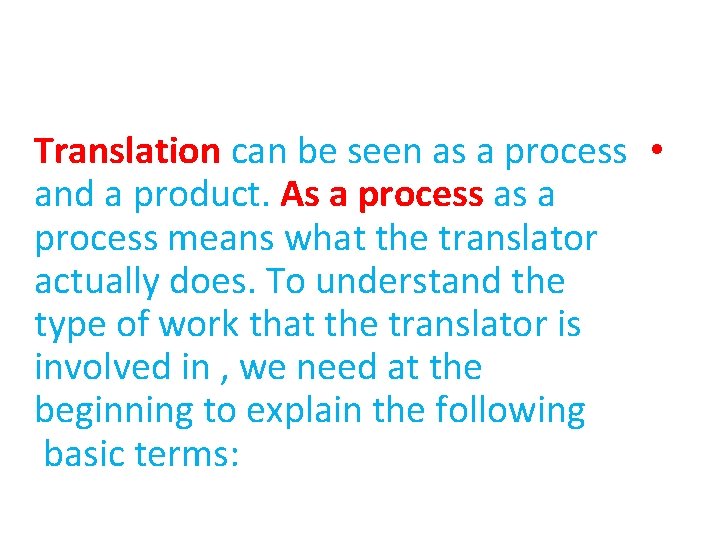 Translation can be seen as a process • and a product. As a process