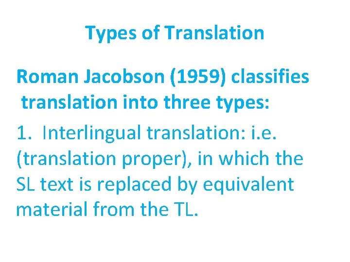 Types of Translation Roman Jacobson (1959) classifies translation into three types: 1. Interlingual translation: