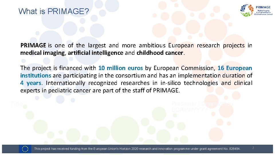 What is PRIMAGE? PRIMAGE is one of the largest and more ambitious European research