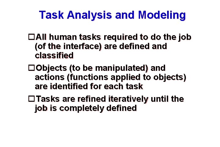 Task Analysis and Modeling All human tasks required to do the job (of the Task Analysis and Modeling All human tasks required to do the job (of the