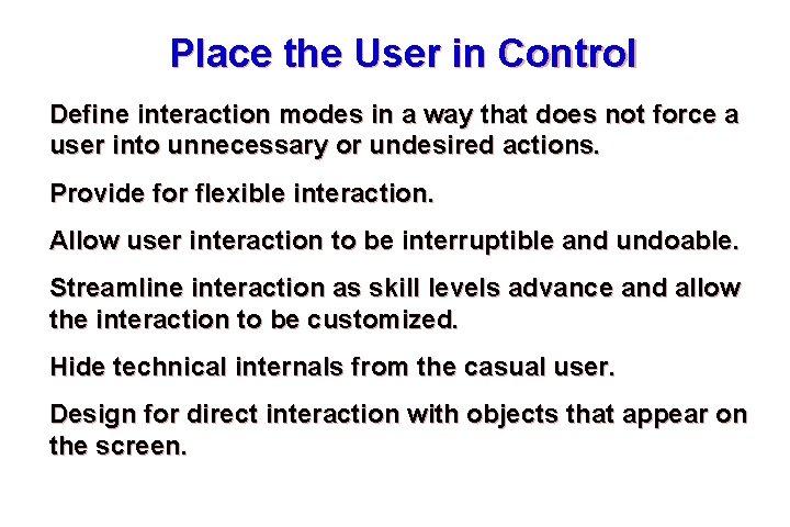Place the User in Control Define interaction modes in a way that does not Place the User in Control Define interaction modes in a way that does not