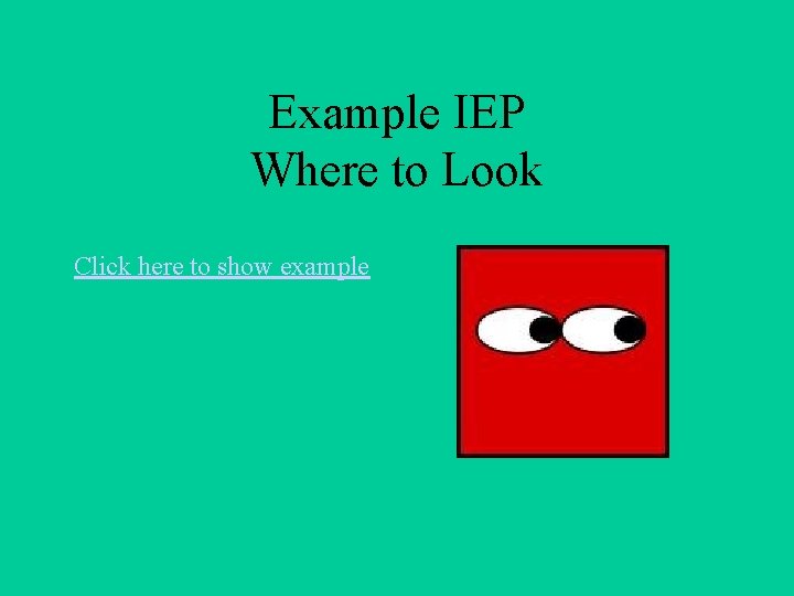 Example IEP Where to Look Click here to show example 