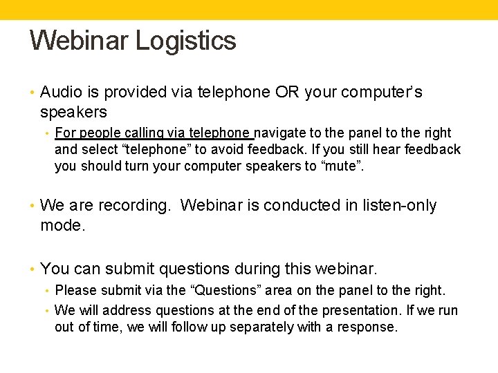 Webinar Logistics • Audio is provided via telephone OR your computer’s speakers • For