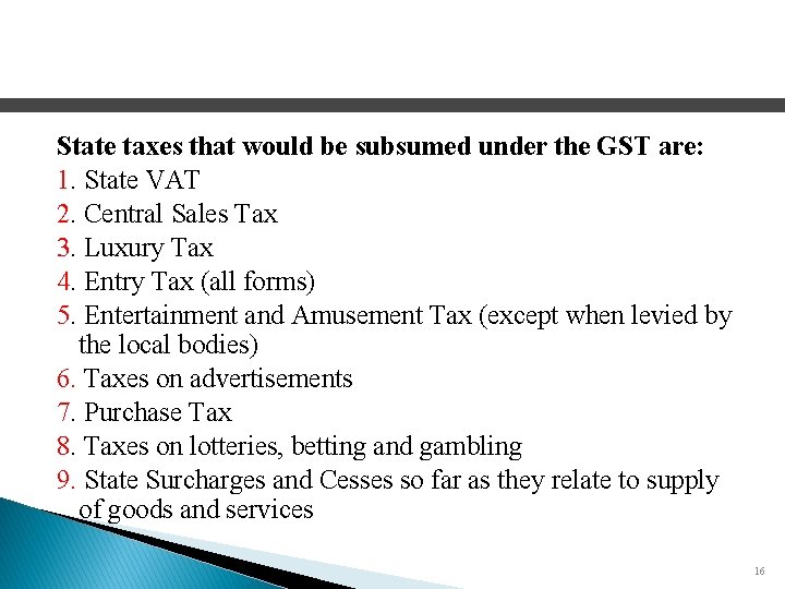 State taxes that would be subsumed under the GST are: 1. State VAT 2.