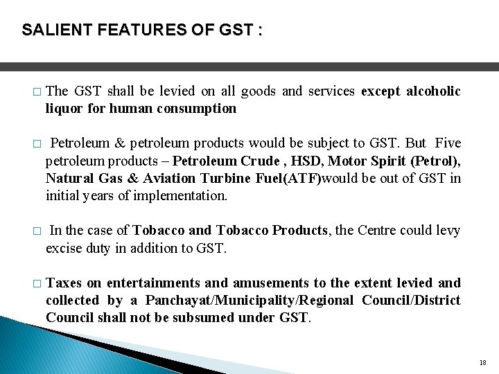 SALIENT FEATURES OF GST : � The GST shall be levied on all goods