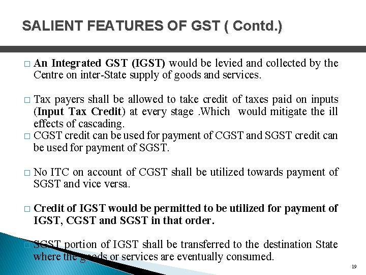 SALIENT FEATURES OF GST ( Contd. ) � An Integrated GST (IGST) would be