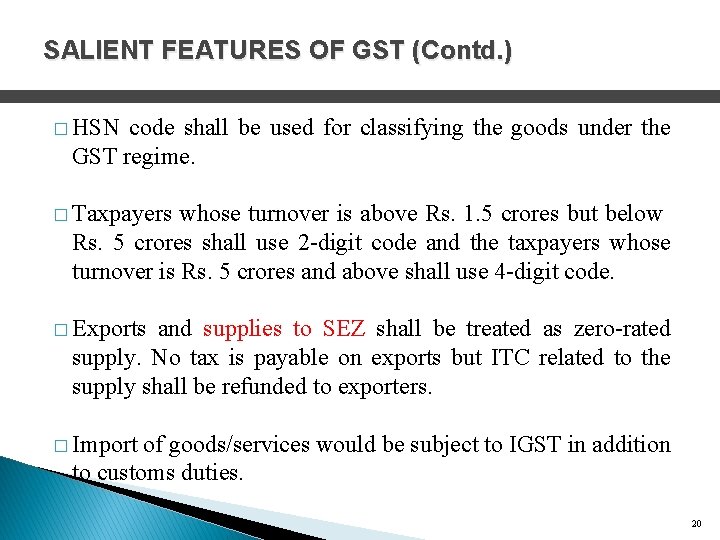 SALIENT FEATURES OF GST (Contd. ) � HSN code shall be used for classifying