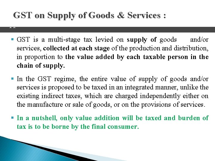GST on Supply of Goods & Services : 2 8 § GST is a