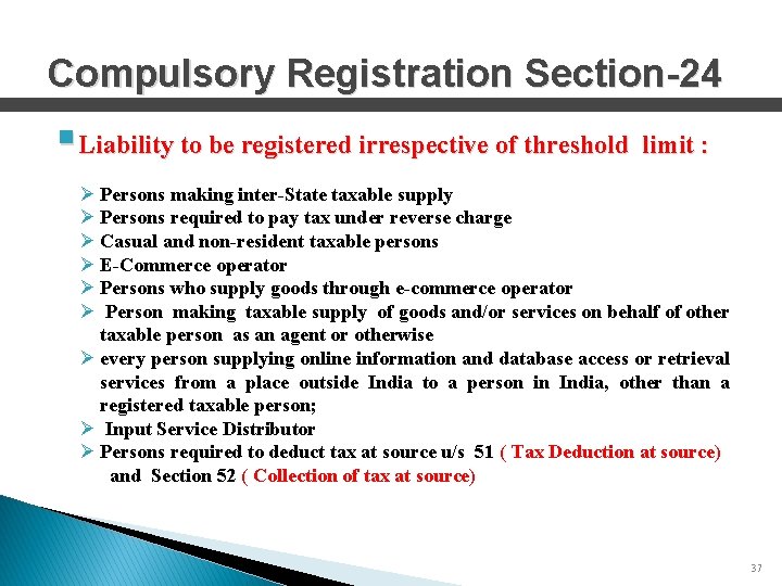 Compulsory Registration Section-24 § Liability to be registered irrespective of threshold limit : Ø