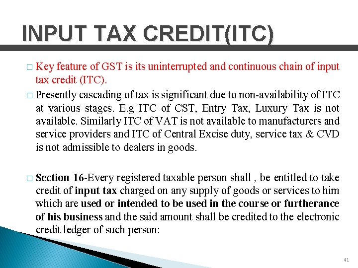 INPUT TAX CREDIT(ITC) Key feature of GST is its uninterrupted and continuous chain of