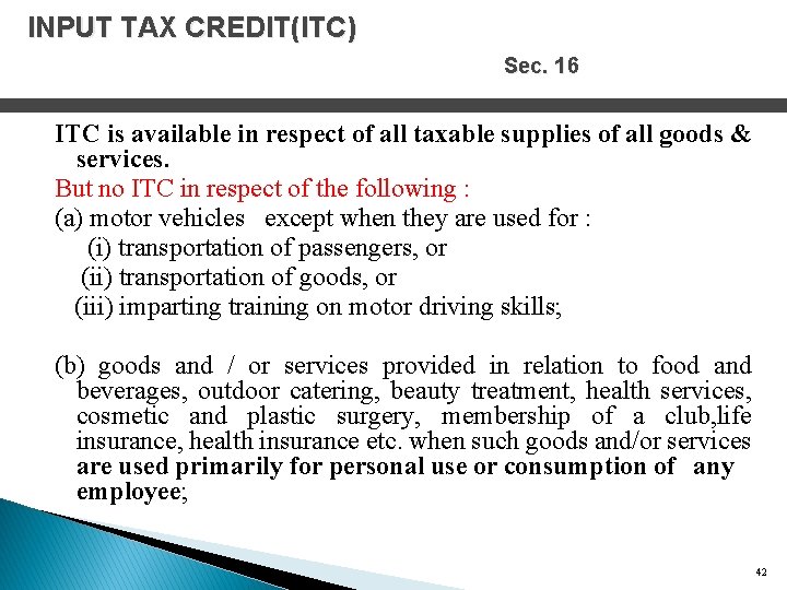 INPUT TAX CREDIT(ITC) Sec. 16 ITC is available in respect of all taxable supplies