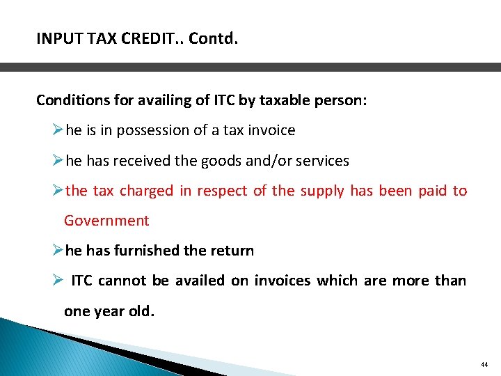 INPUT TAX CREDIT. . Contd. Conditions for availing of ITC by taxable person: Øhe