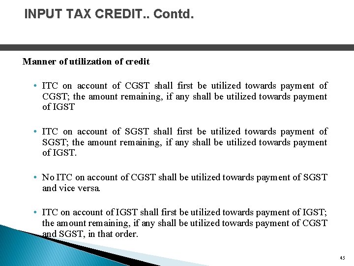 INPUT TAX CREDIT. . Contd. Manner of utilization of credit • ITC on account