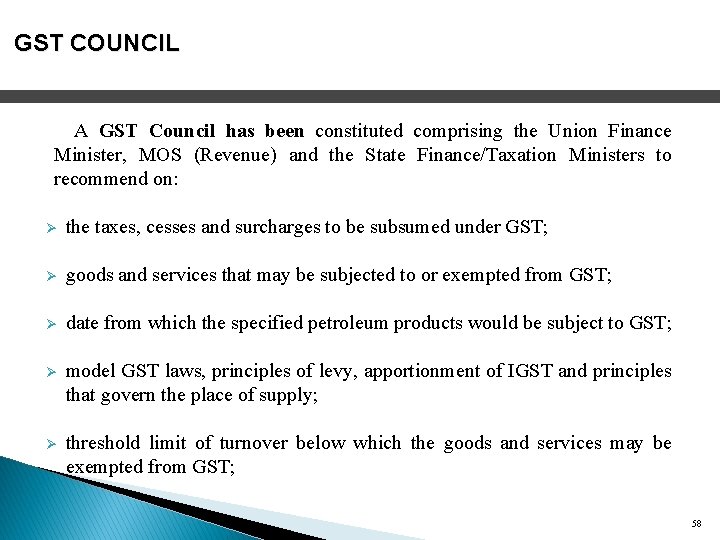 GST COUNCIL A GST Council has been constituted comprising the Union Finance Minister, MOS