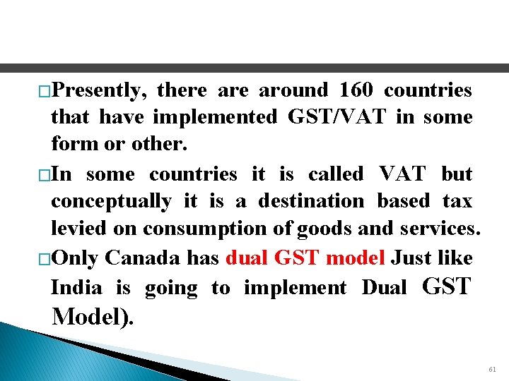 �Presently, there around 160 countries that have implemented GST/VAT in some form or other.