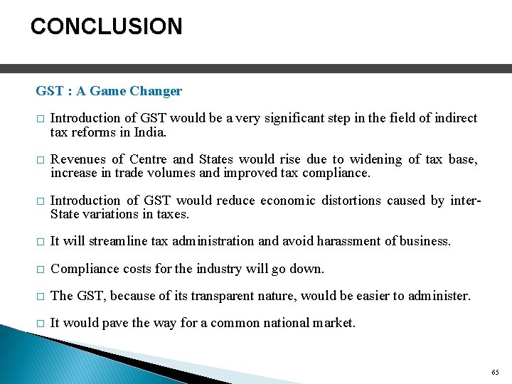 CONCLUSION GST : A Game Changer � Introduction of GST would be a very