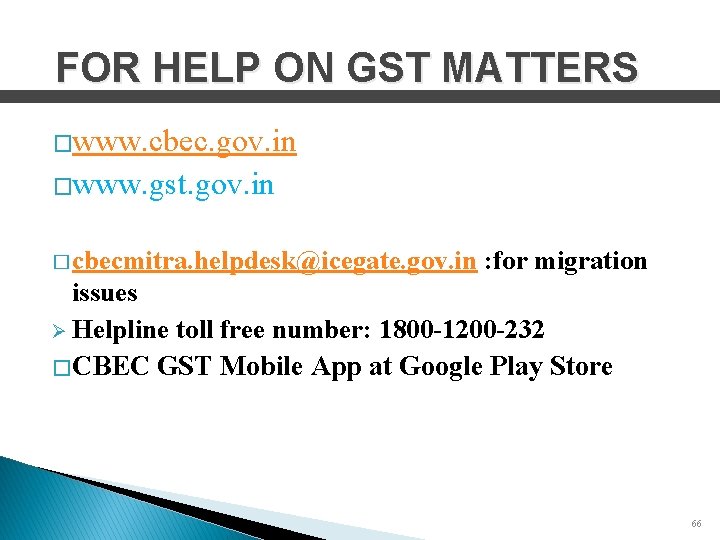 FOR HELP ON GST MATTERS �www. cbec. gov. in �www. gst. gov. in �