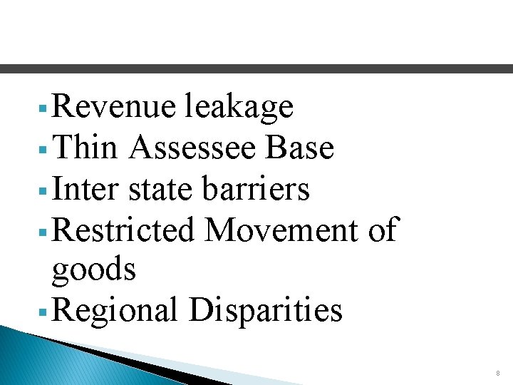 § Revenue leakage § Thin Assessee Base § Inter state barriers § Restricted Movement