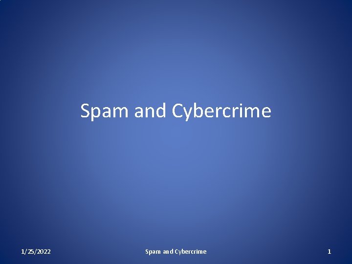 Spam and Cybercrime 1/25/2022 Spam and Cybercrime 1 