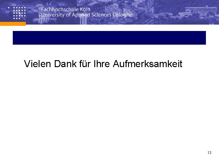 Vielen Dank für Ihre Aufmerksamkeit 13 