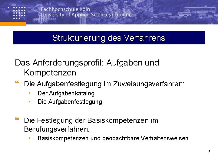 Strukturierung des Verfahrens Das Anforderungsprofil: Aufgaben und Kompetenzen } Die Aufgabenfestlegung im Zuweisungsverfahren: •