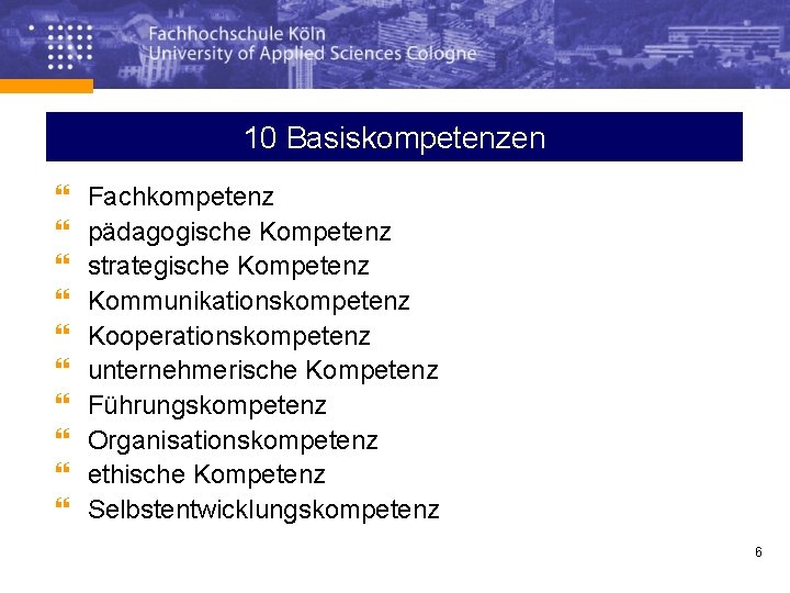 10 Basiskompetenzen } } } } } Fachkompetenz pädagogische Kompetenz strategische Kompetenz Kommunikationskompetenz Kooperationskompetenz