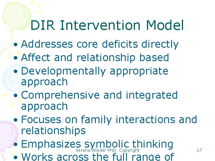 DIR Intervention Model • Addresses core deficits directly • Affect and relationship based •