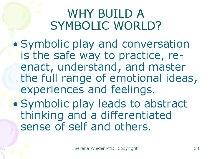 WHY BUILD A SYMBOLIC WORLD? • Symbolic play and conversation is the safe way