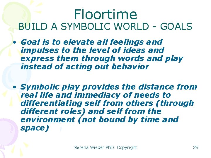 Floortime BUILD A SYMBOLIC WORLD - GOALS • Goal is to elevate all feelings