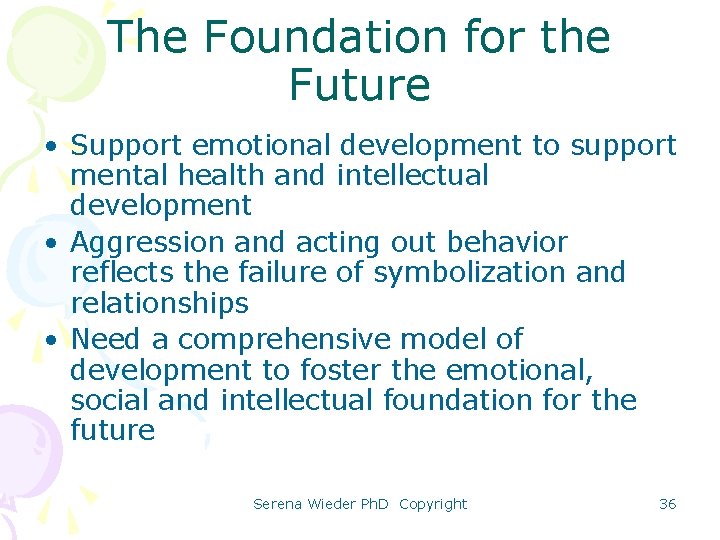 The Foundation for the Future • Support emotional development to support mental health and