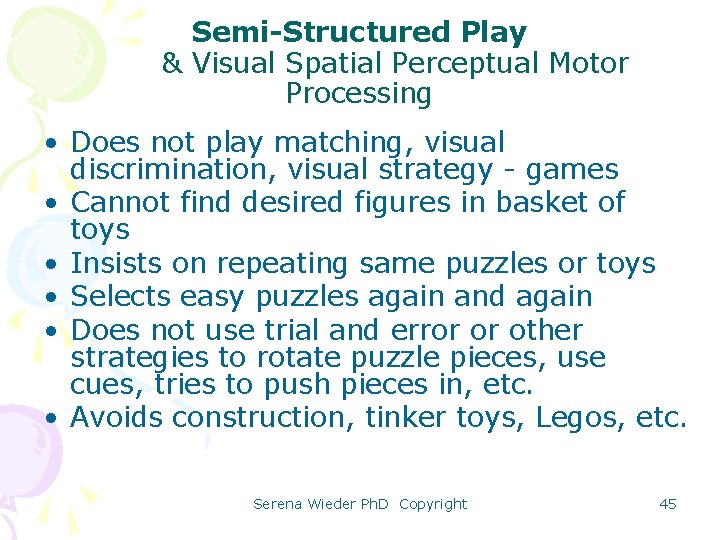 Semi-Structured Play & Visual Spatial Perceptual Motor Processing • Does not play matching, visual