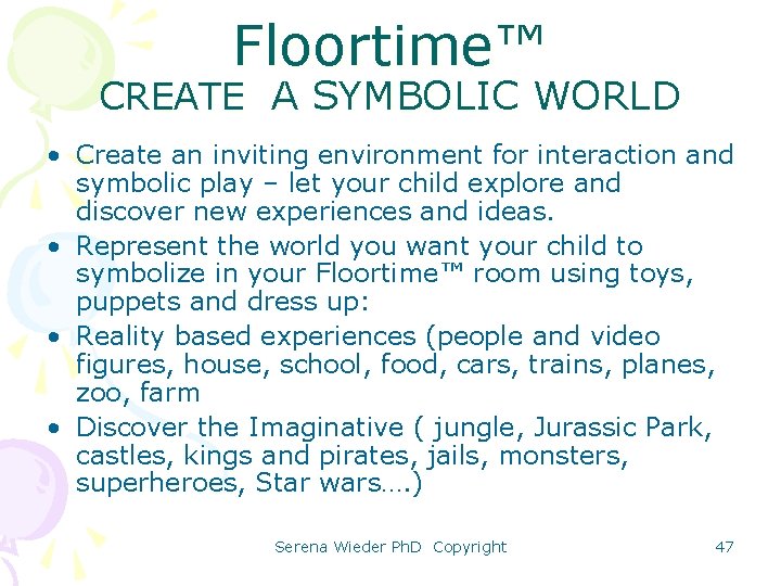 Floortime™ CREATE A SYMBOLIC WORLD • Create an inviting environment for interaction and symbolic