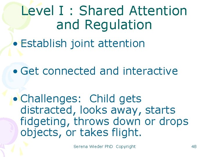 Level I : Shared Attention and Regulation • Establish joint attention • Get connected