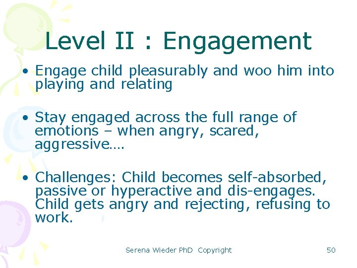 Level II : Engagement • Engage child pleasurably and woo him into playing and
