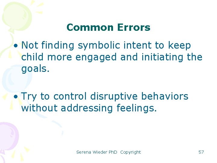 Common Errors • Not finding symbolic intent to keep child more engaged and initiating
