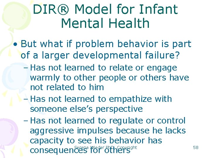 DIR® Model for Infant Mental Health • But what if problem behavior is part