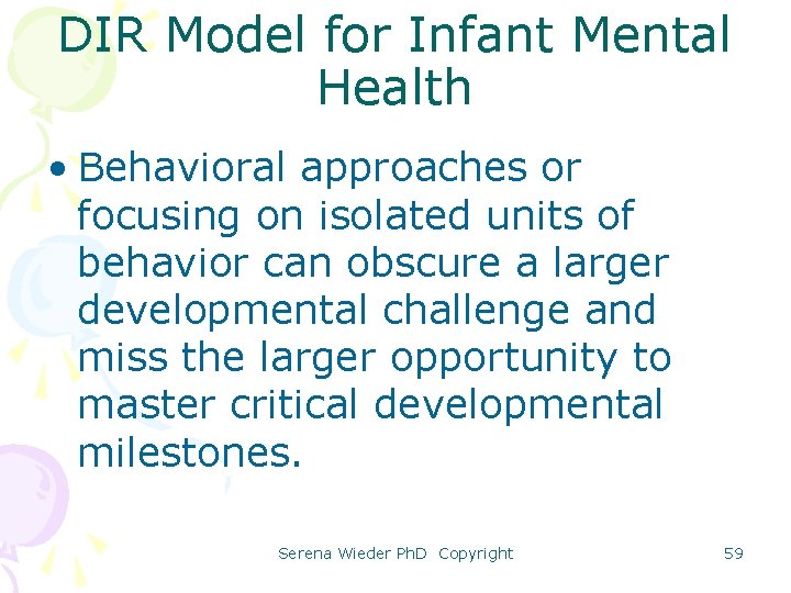 DIR Model for Infant Mental Health • Behavioral approaches or focusing on isolated units