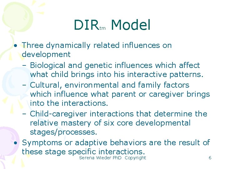 DIR Model tm • Three dynamically related influences on development – Biological and genetic