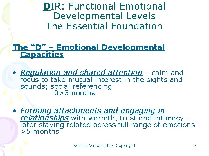DIR: Functional Emotional Developmental Levels The Essential Foundation The “D” – Emotional Developmental Capacities