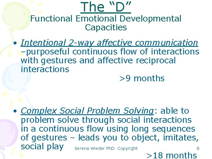 The “D” Functional Emotional Developmental Capacities • Intentional 2 -way affective communication –purposeful continuous