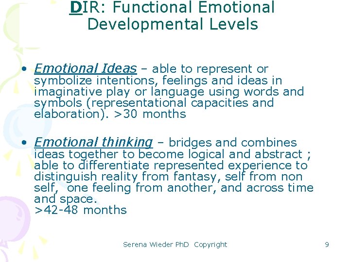 DIR: Functional Emotional Developmental Levels • Emotional Ideas – able to represent or symbolize