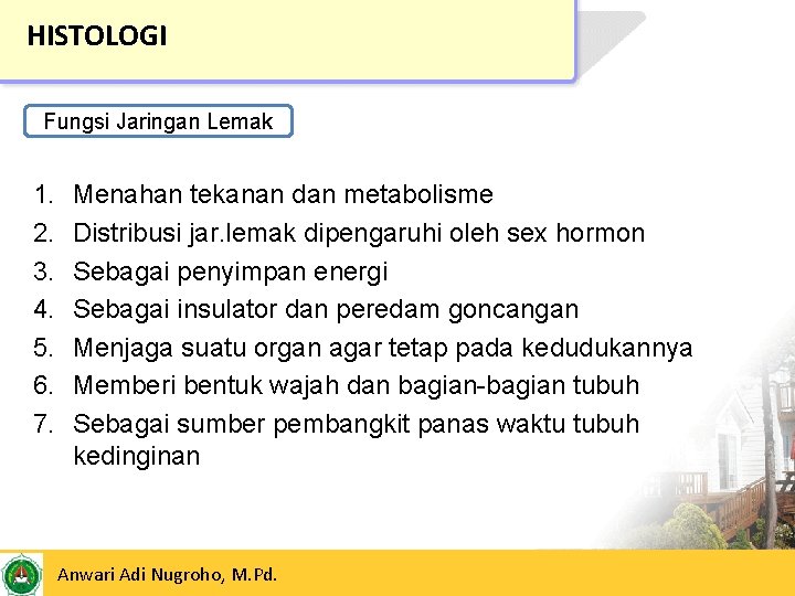 HISTOLOGI Fungsi Jaringan Lemak 1. 2. 3. 4. 5. 6. 7. Menahan tekanan dan