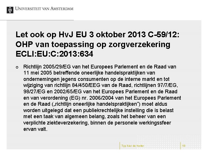 Let ook op Hv. J EU 3 oktober 2013 C-59/12: OHP van toepassing op