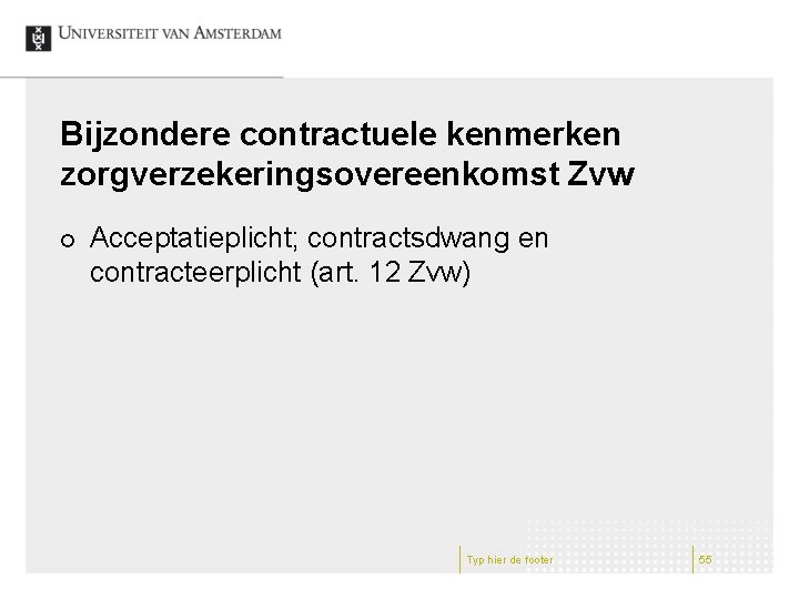 Bijzondere contractuele kenmerken zorgverzekeringsovereenkomst Zvw ¢ Acceptatieplicht; contractsdwang en contracteerplicht (art. 12 Zvw) Typ