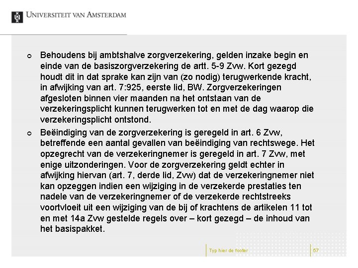 ¢ ¢ Behoudens bij ambtshalve zorgverzekering, gelden inzake begin en einde van de basiszorgverzekering