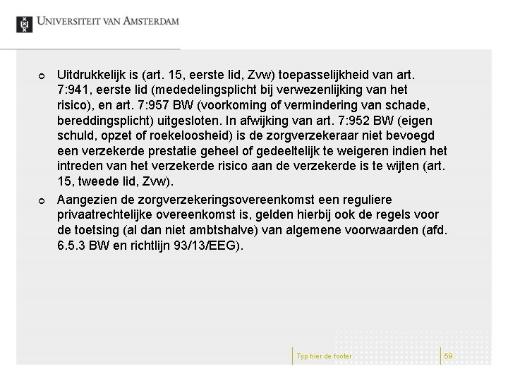 ¢ ¢ Uitdrukkelijk is (art. 15, eerste lid, Zvw) toepasselijkheid van art. 7: 941,