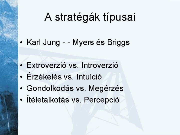 A stratégák típusai • Karl Jung - - Myers és Briggs • • Extroverzió