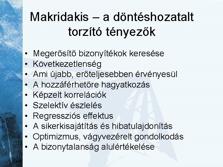 Makridakis – a döntéshozatalt torzító tényezők • • • Megerősítő bizonyítékok keresése Következetlenség Ami