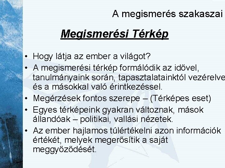 A megismerés szakaszai Megismerési Térkép • Hogy látja az ember a világot? • A